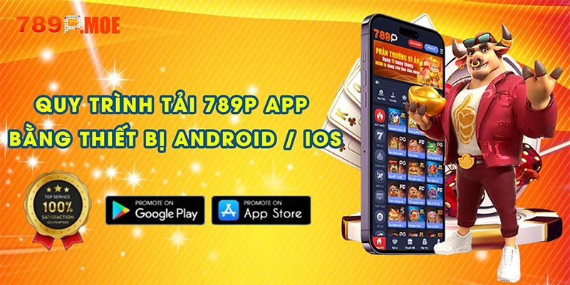 Quy trình tải 789P app bằng thiết bị Android / iOS